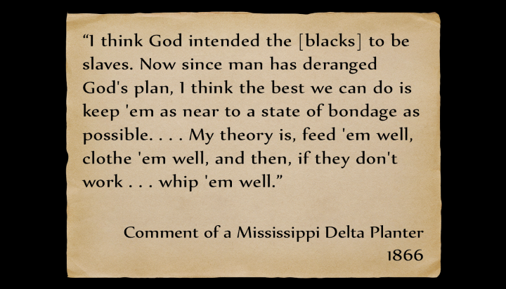 A comment of a Mississippi Delta Planter from 1866 about his thought that God intended blacks to be slaves.
