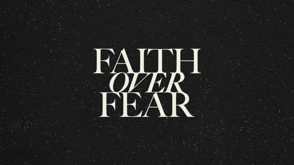 Faith Over Fear