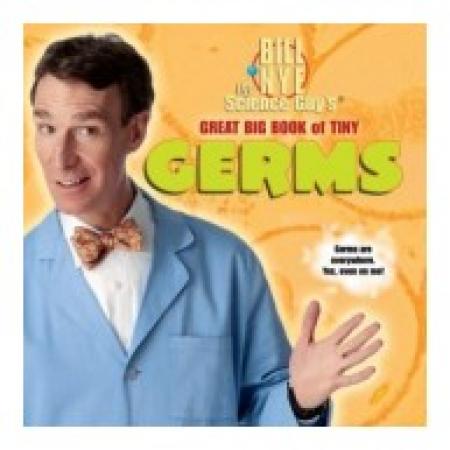Bill nye the science guy's great big book of tiny germs Bill nye the science guy's great big book of tiny germs