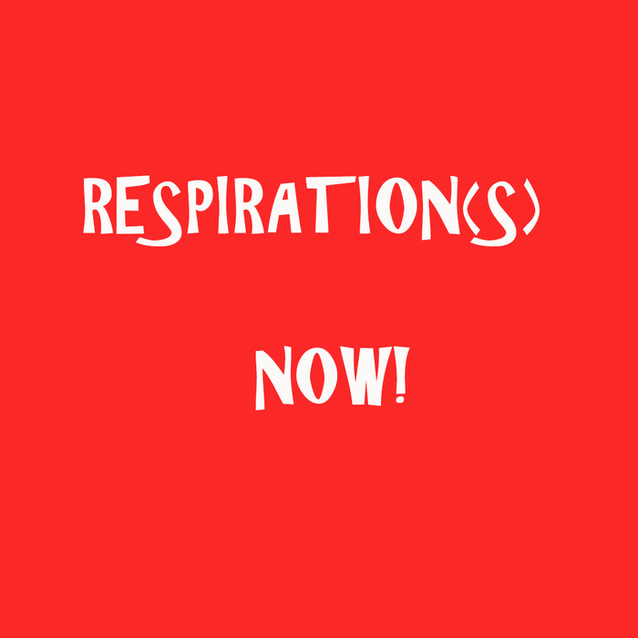 RESPIRATION(S) NOW!