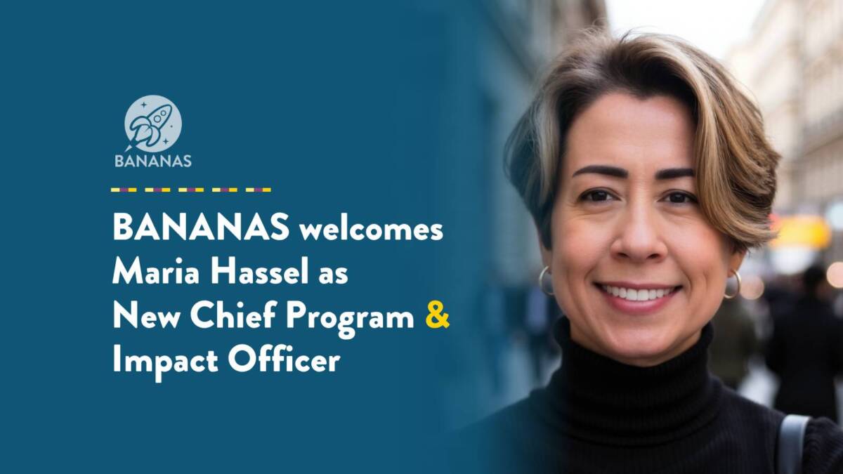 BANANAS welcomes Maria Hassel to the new role of Chief Program and Impact Officer