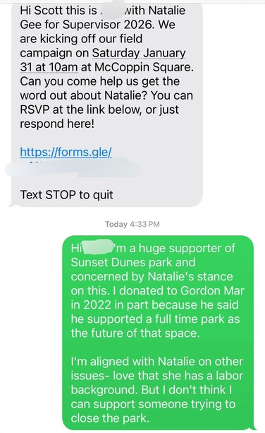 A volunteer or staffer text banks me to come to Natalie Gee’s supervisor campaign kickoff. I reply that as a supporter of Sunset Dunes park, I can’t support a candidate trying to close the park, although I’m aligned with Natalie on other issues and love her labor background.