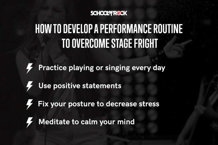 Overcome stage fright with a routine: practice performing every day, use positive statements, fix your posture, and meditate.