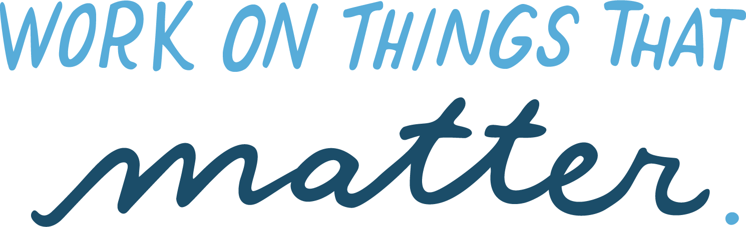 Work On Things That Matter