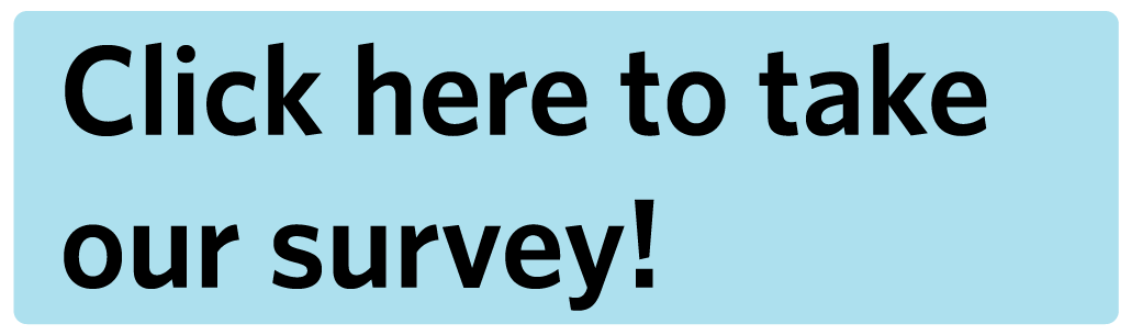 Click here to take our survey