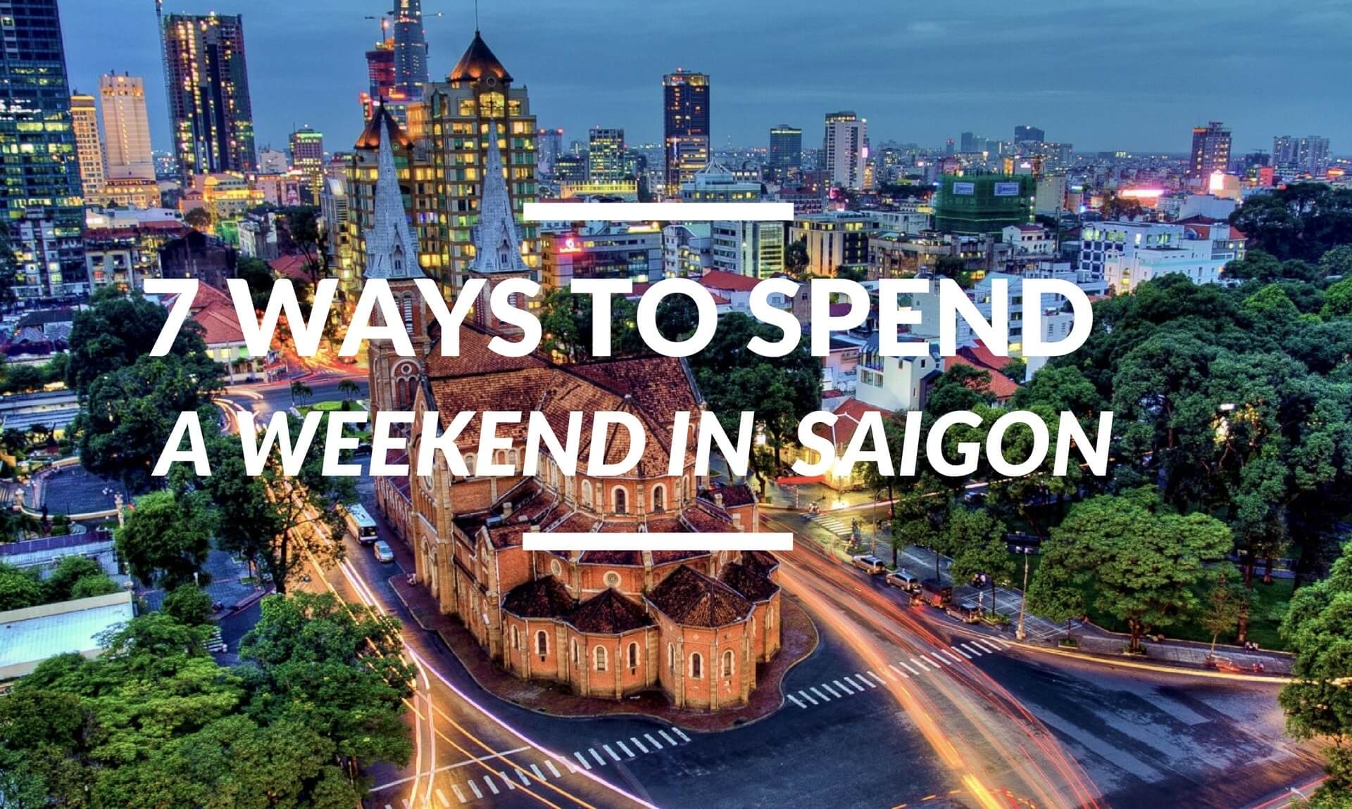 Top things to do in ho chi minh city at weekends (with full guides & reviews)