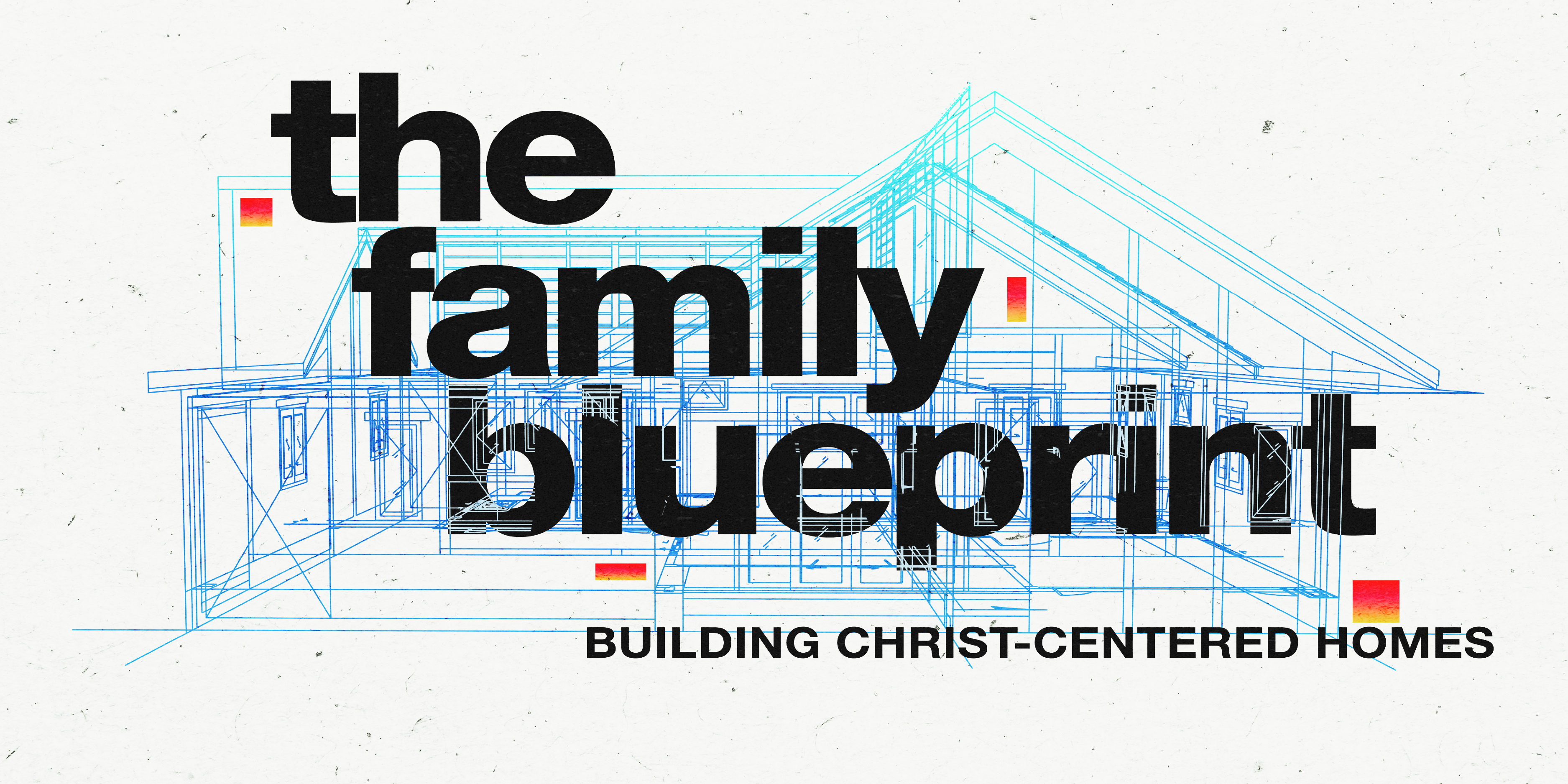 The Family Blueprint Sermon Series 