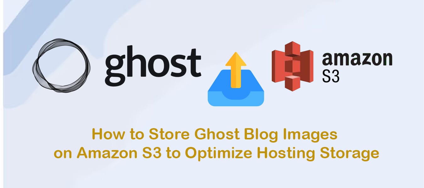 How to Store Ghost Blog Images on Amazon S3 to Optimize Hosting Storage