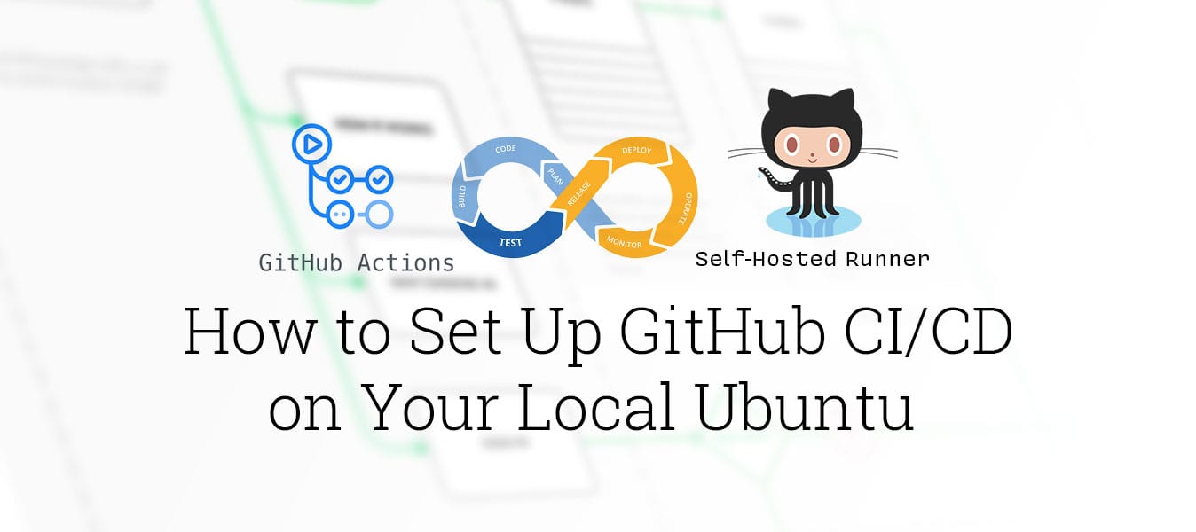 How to Set Up GitHub CI/CD on Your Local Ubuntu Server Using a Self-Hosted Runner