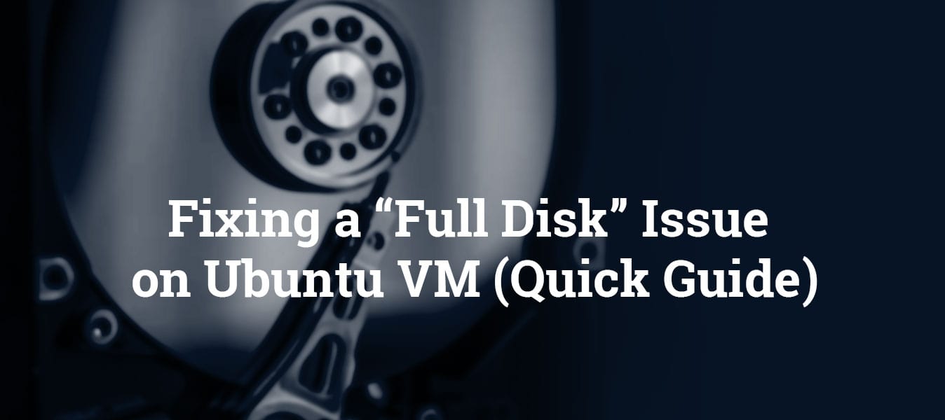 Fixing a “Full Disk” Issue on Ubuntu VM (Quick Guide)