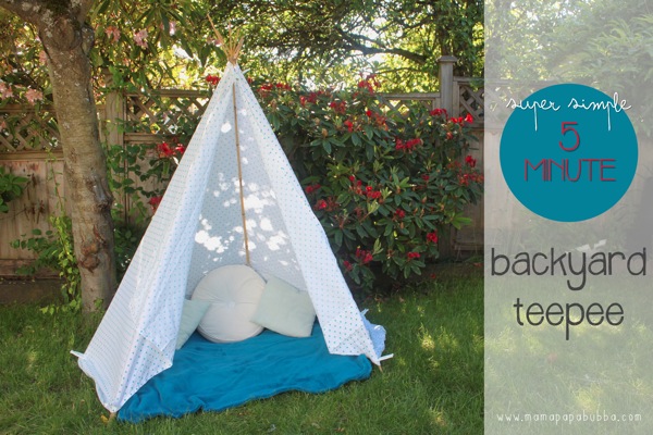 Super Simple 5 Minute Backyard Teepee | Mama Papa Bubba