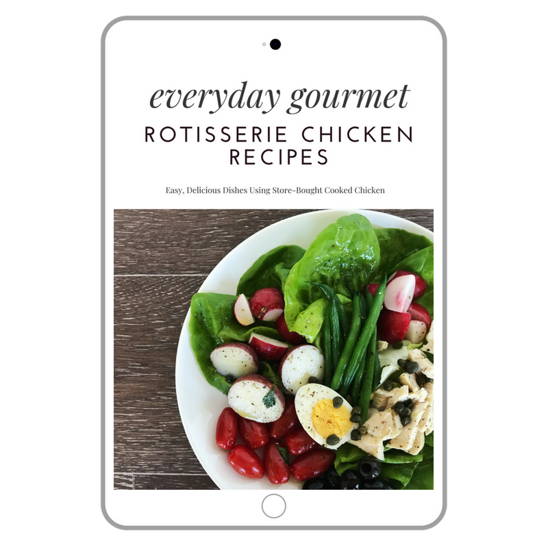 Everyday Gourmet Rotisserie Chicken Recipes Cookbook
