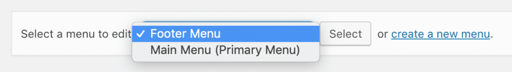 text saying "Select a menu to edit" with an expanded dropdown list, with "Footer Menu" selected and below that "Main Menu (Primary Menu)" is an option, then to the right, a "Select" button, then the text "or create a new menu." - "create a new menu" is shown as a link
