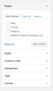 screengrab of WordPress menu items blocks showing "Pages", "Posts", "Custom Links", "Categories", "Tags", and "Format" - "Pages" has been expanded to show its options with the "Most Recent" tab selected - the tab shows checkboxes, all unchecked, of "Blog", "Pricing", "Projects", and "Spencer Cloud Consulting, LLC" - there is a "Select All" link below that and an "Add to Menu" button to the right of the "Select All" link