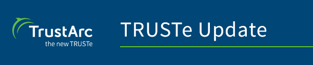 TrustArc – TRUSTe Update