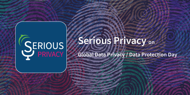 Serious Privacy on Global Data Privacy / Data Protection Day