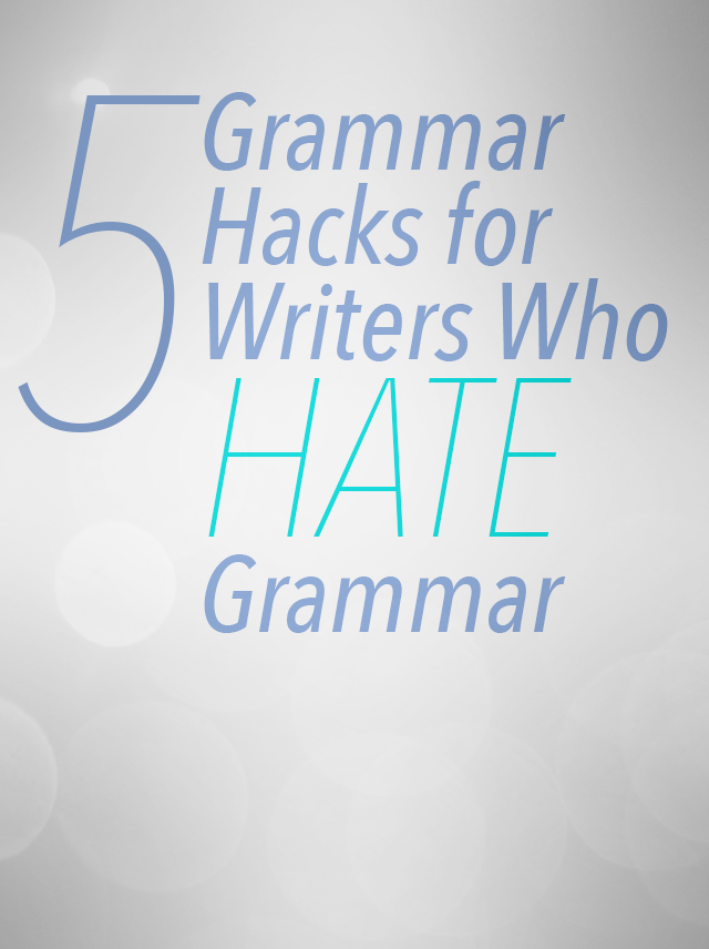 Grammar Hacks for Writers Who Hate Grammar