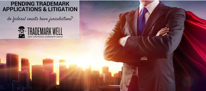 Pending Trademark Applications & Litigation: do federal courts have jurisdiction? Pending Trademark Applications & Litigation