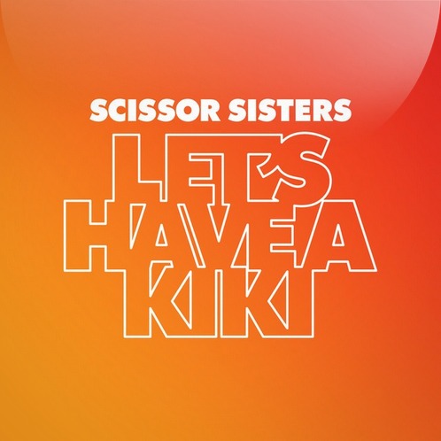 Song Of The Day Scissor Sisters Let S Have A Kiki Dcist