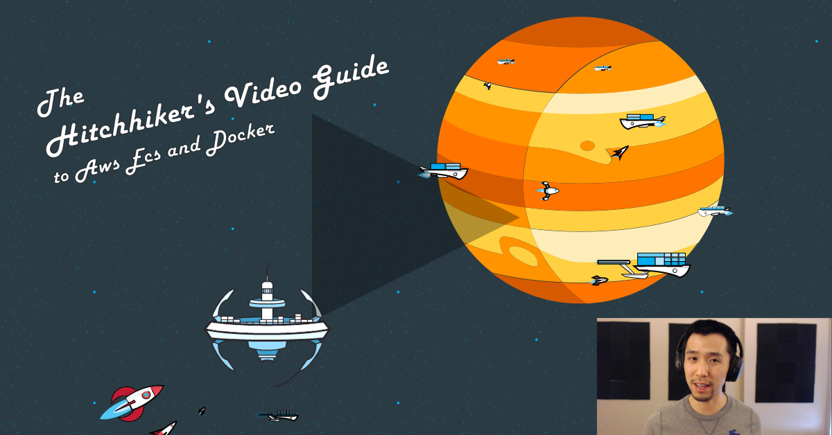 The Hitchhiker's VIDEO Guide to AWS ECS and Docker