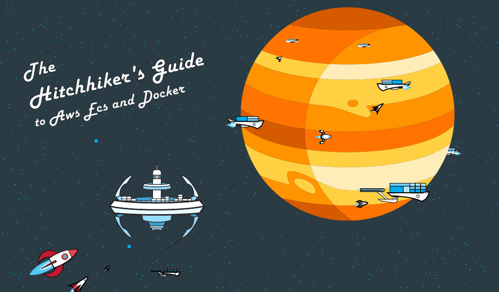 The Hitchhiker's Video Guide to AWS ECS and Docker
